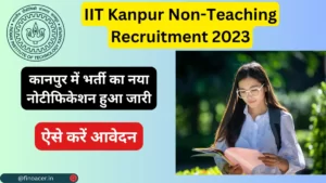 IIT Kanpur Non-Teaching Recruitment 2023, Notification, Details, Last Date, Apply Online, Salary, Recruitment Process